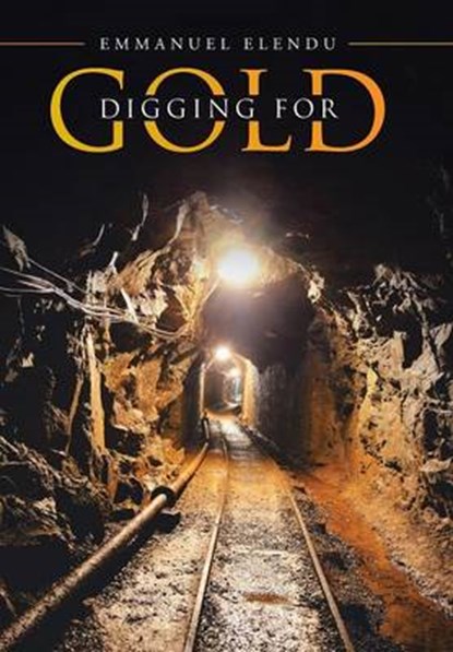 Digging for Gold, ELENDU,  Emmanuel - Gebonden - 9781490879581