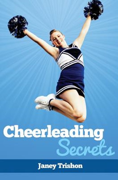 Cheerleading Secrets, Janey Trishon - Paperback - 9781490987545