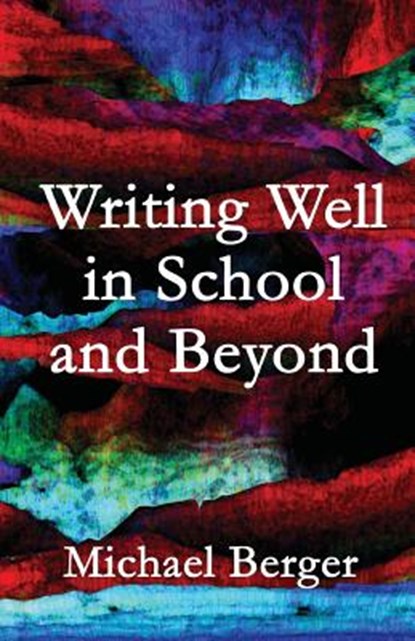 Writing Well in School and Beyond, Michael Berger - Paperback - 9781491053751