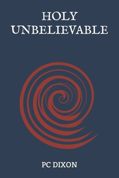 Holy Unbelievable, Pc Dixon - Paperback - 9781491095416