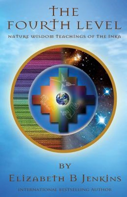 The Fourth Level: Nature Wisdom Teachings of the Inka, Elizabeth B. Jenkins - Paperback - 9781491240908