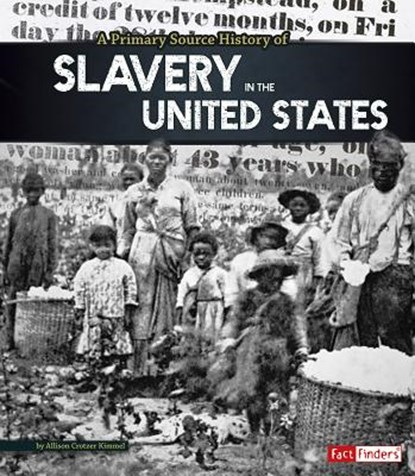 A Primary Source History of Slavery in the United States, Allison Crotzer Kimmel - Paperback - 9781491418437