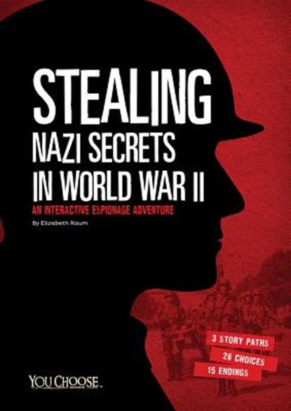 Stealing Nazi Secrets in World War II: An Interactive Espionage Adventure, Elizabeth Raum - Gebonden - 9781491458617