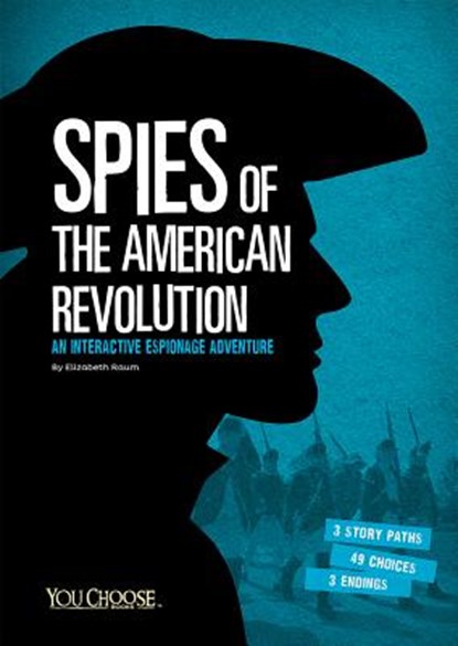 Spies of the American Revolution: An Interactive Espionage Adventure, Elizabeth Raum - Paperback - 9781491459317