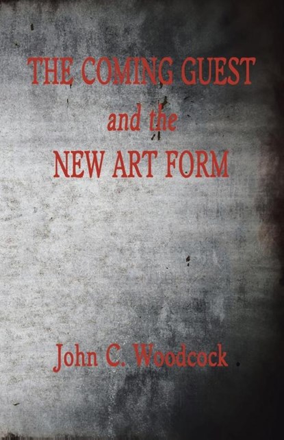 The Coming Guest and the New Art Form, John C Woodcock - Paperback - 9781491732656