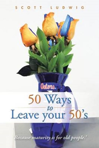 50 Ways to Leave Your 50's, Scott Ludwig - Overig - 9781491760970