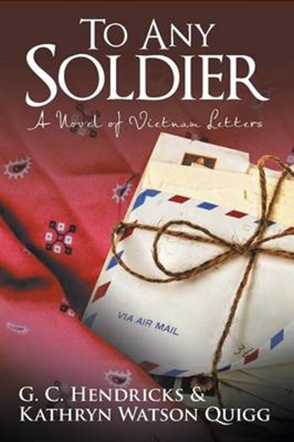 To Any Soldier, HENDRICKS,  G. C. ; Quigg, Kathryn Watson - Paperback - 9781491768730