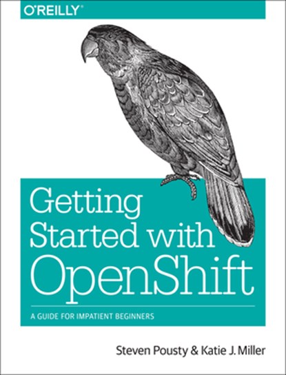 Getting Started with OpenShift, Steve Pousty ; Katie Miller - Paperback - 9781491900475