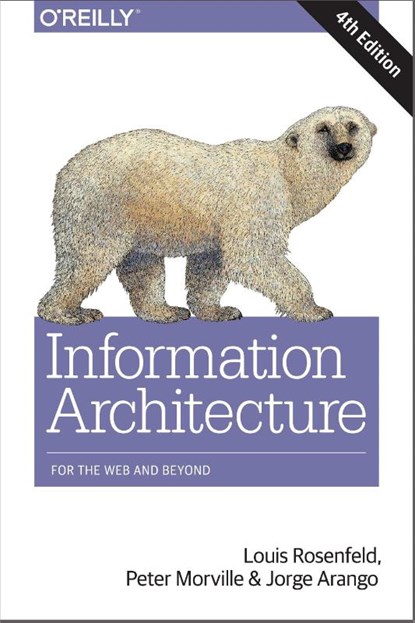Information Architecture, 4e, Louis Rosenfeld ; Peter Morville ; Jorge Arango - Paperback - 9781491911686