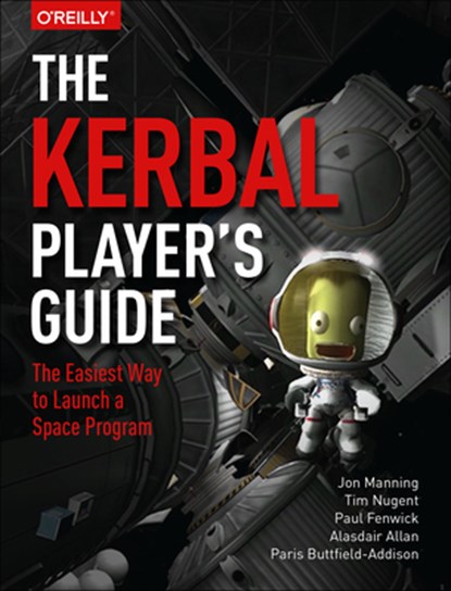 The Kerbal Player's Guide, Jon Manning ; Tim Nugent ; Paul Fenwick ; Alasdair Allan - Paperback - 9781491913055