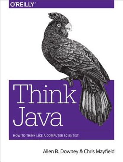 Think Java, Allen B. Downey ; Chris Mayfield - Paperback - 9781491929568
