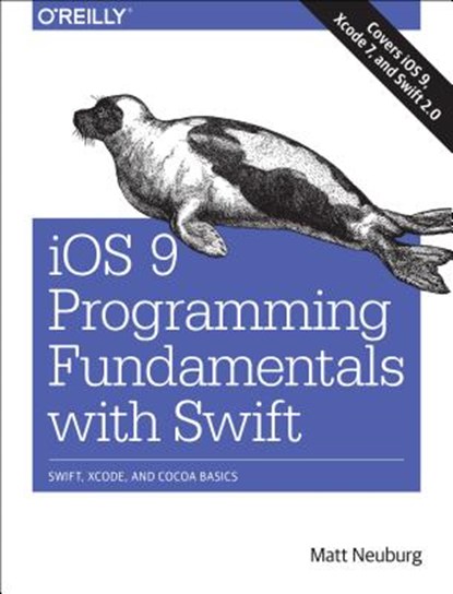 iOS 9 Programming Fundamentals with Swift, NEUBERG,  Matt - Paperback - 9781491936771
