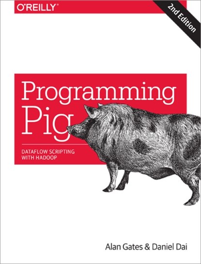 Programming Pig 2e, Alan Gates ; Daniel Dai - Paperback - 9781491937099