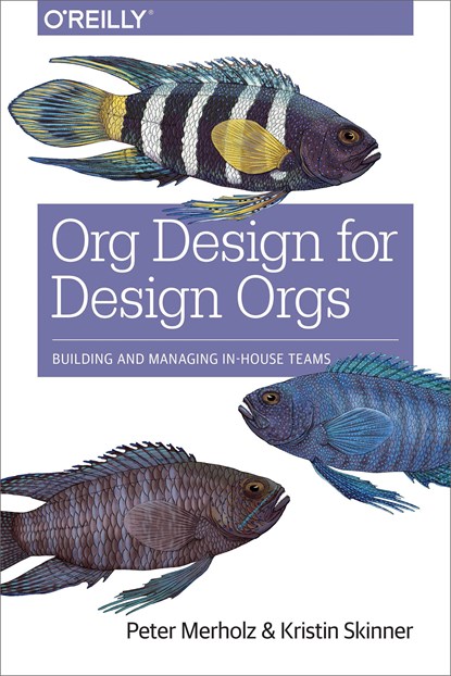 Org Design for Design Orgs, Peter Merholz ; Kristin Skinner - Paperback - 9781491938409