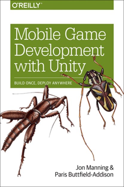 Mobile Game Development with Unity, Jon Manning ; Paris Buttfield-Addison - Paperback - 9781491944745