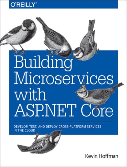 Building Microservices with ASP.NET Core, Kevin Scott Hoffman ; Chris Umbel - Paperback - 9781491961735