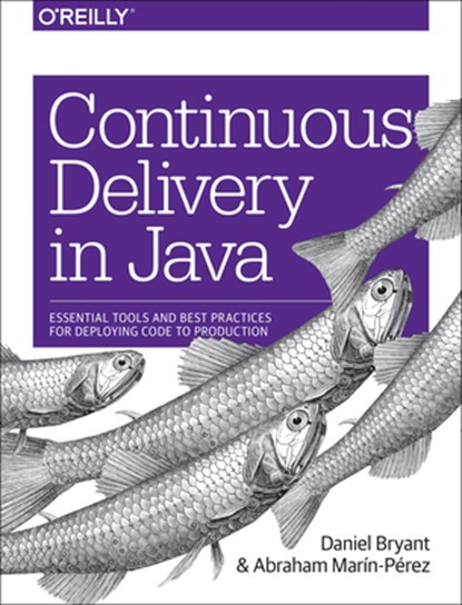Continuous Delivery in Java, Daniel Bryant ; Abraham Marin-Perez - Paperback - 9781491986028