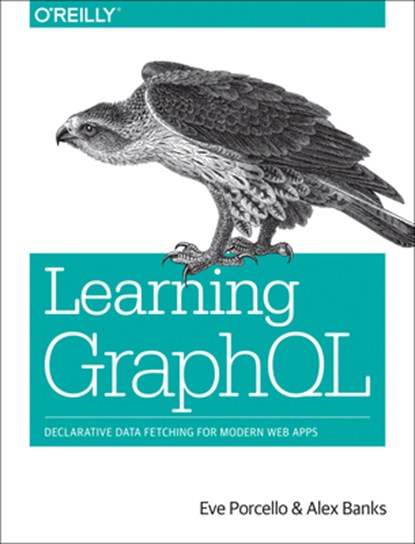 Learning GraphQL, Eve Porcello ; Alex Banks - Paperback - 9781492030713