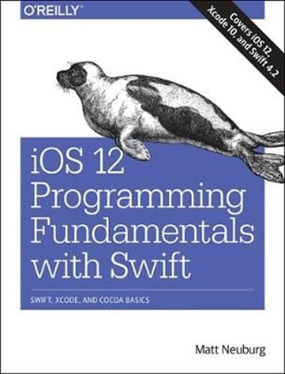 iOS 12 Programming Fundamentals with Swift, Matt Neuberg - Paperback - 9781492044550