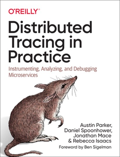 Distributed Tracing in Practice, Austin Parker ; Daniel Spoonhower ; Jonathan Mace ; Ben Sigelman - Paperback - 9781492056638