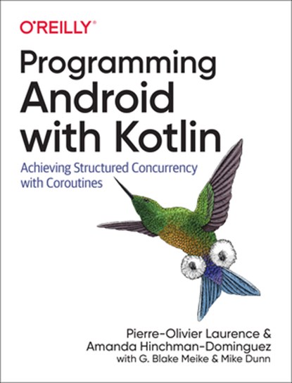 Programming Android with Kotlin, Pierre-Olivier Laurence ; Amanda Hinchman-Dominguez ; G Blake Meike ; Mike Dunn - Paperback - 9781492063001