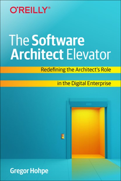 The Software Architect Elevator, Gregor Hohpe - Paperback - 9781492077541