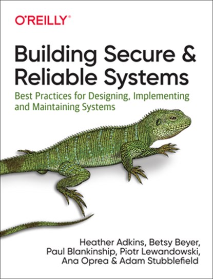 Building Secure and Reliable Systems, Ana Oprea ; Betsy Beyer ; Paul Blankinship ; Heather Adkins ; Piotr Lewandowski ; Adam Stubblefield - Paperback - 9781492083122