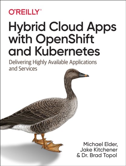 Hybrid Cloud Apps with OpenShift and Kubernetes, Michael Elder ; Jake Kitchener ; Dr. Brad Topol - Paperback - 9781492083818