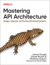 Mastering API Architecture - James Gough ; Daniel Bryant ; Matthew Auburn - 9781492090632