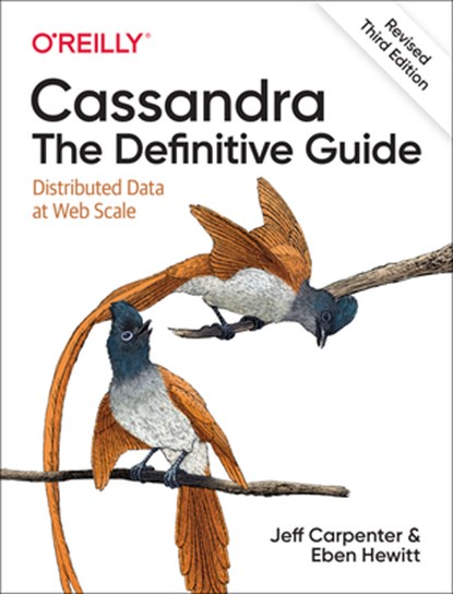 Cassandra: The Definitive Guide, (Revised) Third Edition, Jeff Carpenter ; Eben Hewitt - Paperback - 9781492097143