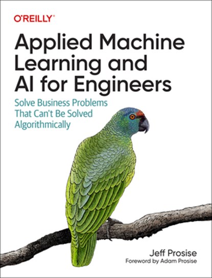 Applied Machine Learning and AI for Engineers, Jeff Prosise - Paperback - 9781492098058