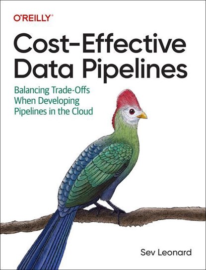 Cost-Effective Data Pipelines, Sev Leonard - Paperback - 9781492098645