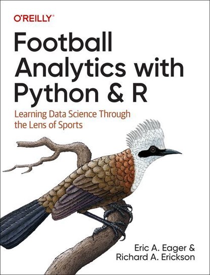 Football Analytics with Python & R, Eric Eager ; Richard Erickson - Paperback - 9781492099628