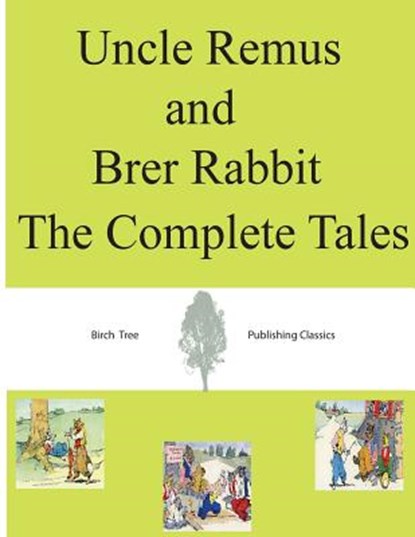 Uncle Remus and Brer Rabbit The Complete Tales, Joel Chandler Harris - Paperback - 9781492109228