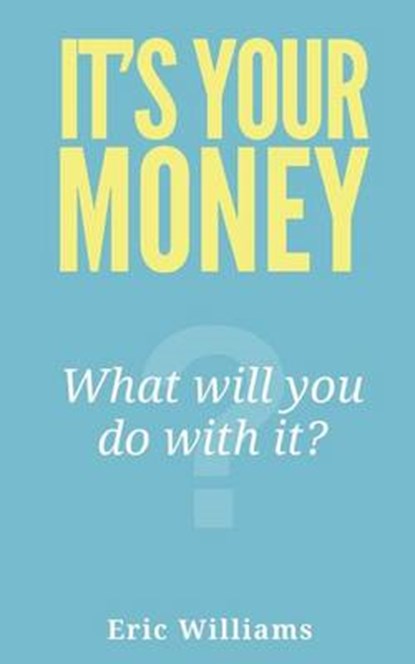 It's Your Money, WILLIAMS,  Eric - Paperback - 9781492134589