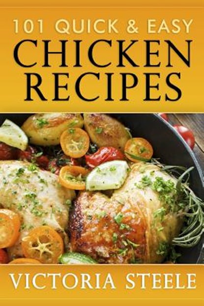 101 Quick & Easy Chicken Recipes, Victoria Steele - Paperback - 9781492176893