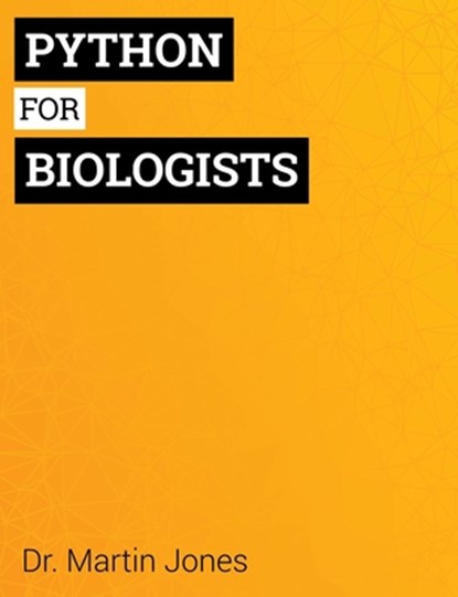 Python for Biologists: A complete programming course for beginners, Martin Jones - Paperback - 9781492346135