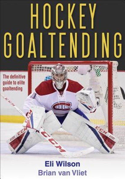 Hockey Goaltending, Eli Wilson ; Brian van Vliet - Paperback - 9781492533801