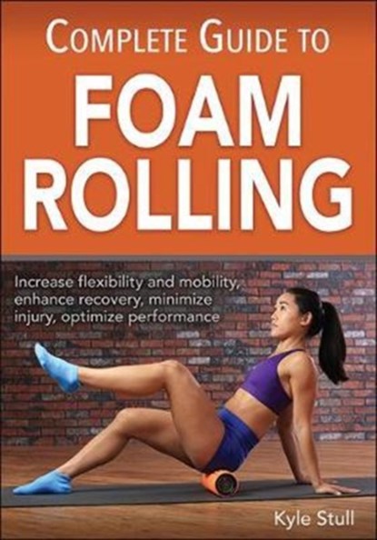 Complete Guide to Foam Rolling, Kyle Stull - Paperback - 9781492545606