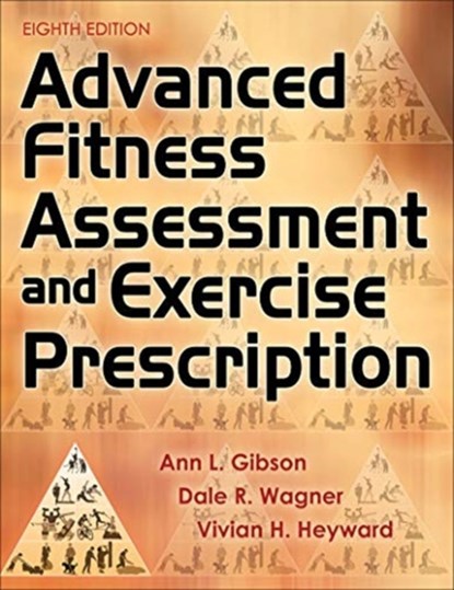 Advanced Fitness Assessment and Exercise Prescription, Ann L. Gibson ; Dale R. Wagner ; Vivian H. Heyward - Gebonden - 9781492561347