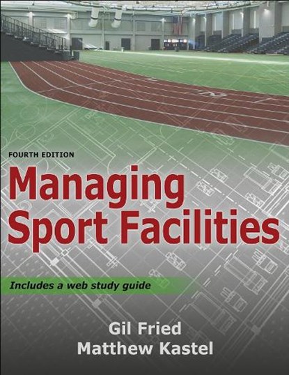 Managing Sport Facilities, Gil Fried ; Matthew Kastel - Paperback - 9781492589570