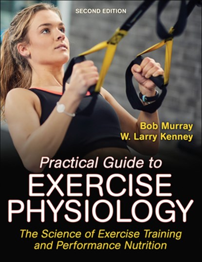 Practical Guide to Exercise Physiology, Robert Murray ; W. Larry Kenney - Paperback - 9781492599050