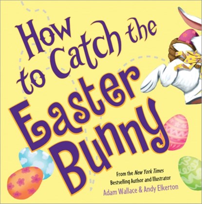 How to Catch the Easter Bunny, Adam Wallace - Gebonden - 9781492638179