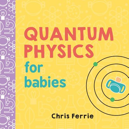 Quantum Physics for Babies, Chris Ferrie - Gebonden - 9781492656227
