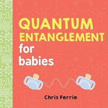 Quantum Entanglement for Babies, Chris Ferrie - Gebonden - 9781492656234