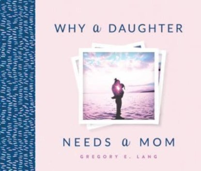 Why a Daughter Needs a Mom, Gregory Lang - Gebonden - 9781492658306