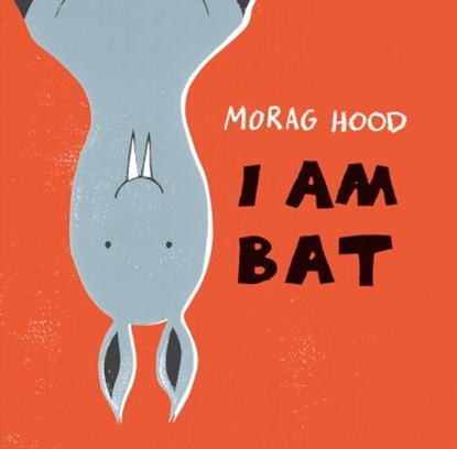 I Am Bat, Morag Hood - Gebonden - 9781492660323