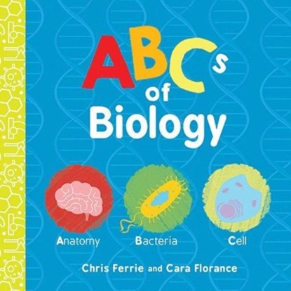 ABCs of Biology, Cara Florance ; Chris Ferrie - Gebonden - 9781492671145