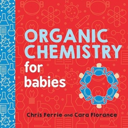 Organic Chemistry for Babies, Cara Florance ; Chris Ferrie - Gebonden - 9781492671169