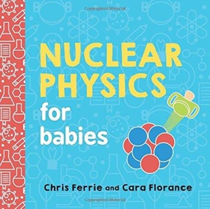 Nuclear Physics for Babies, Cara Florance ; Chris Ferrie - Gebonden - 9781492671176